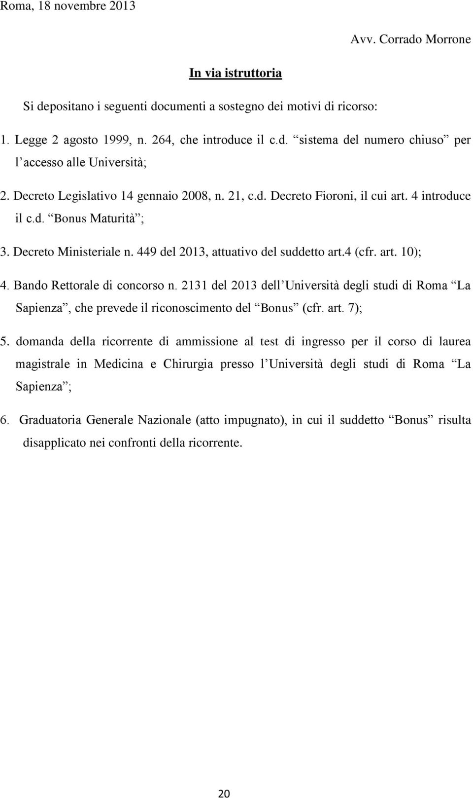 Bando Rettorale di concorso n. 2131 del 2013 dell Università degli studi di Roma La Sapienza, che prevede il riconoscimento del Bonus (cfr. art. 7); 5.