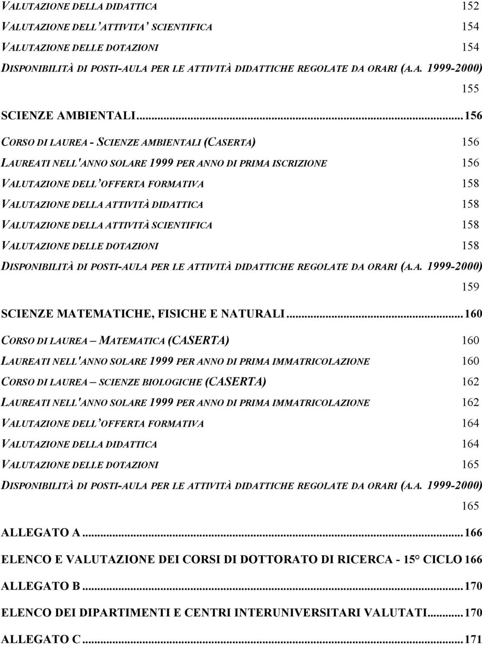 158 VALUTAZIONE DELLA ATTIVITÀ SCIENTIFICA 158 VALUTAZIONE DELLE DOTAZIONI 158 159 SCIENZE MATEMATICHE, FISICHE E NATURALI.