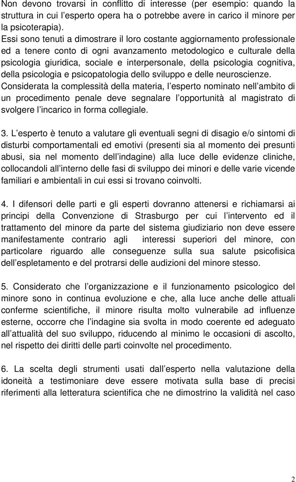 psicologia cognitiva, della psicologia e psicopatologia dello sviluppo e delle neuroscienze.