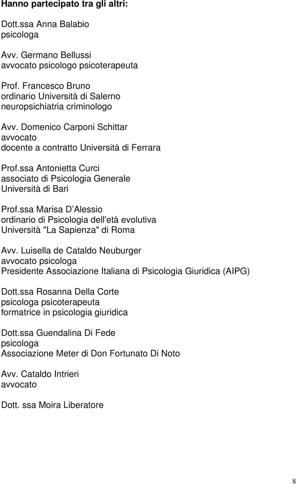 ssa Antonietta Curci associato di Psicologia Generale Università di Bari Prof.ssa Marisa D Alessio ordinario di Psicologia dell'età evolutiva Università "La Sapienza" di Roma Avv.