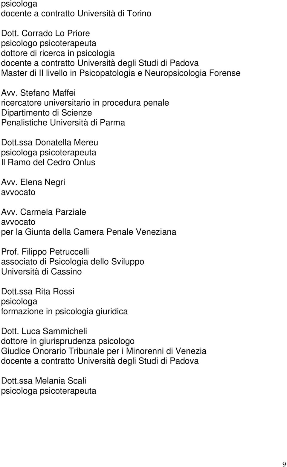 Stefano Maffei ricercatore universitario in procedura penale Dipartimento di Scienze Penalistiche Università di Parma Dott.ssa Donatella Mereu psicologa psicoterapeuta Il Ramo del Cedro Onlus Avv.