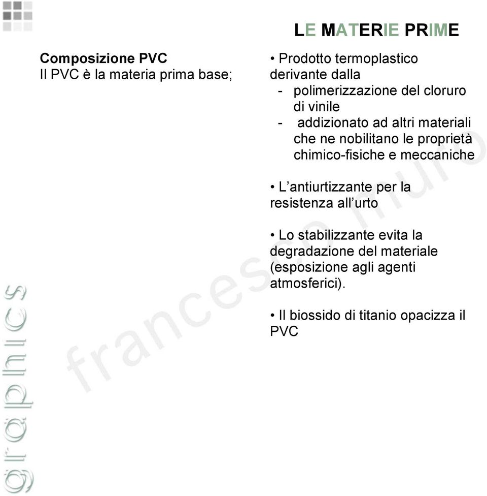 proprietà chimico-fisiche e meccaniche L antiurtizzante per la resistenza all urto Lo stabilizzante