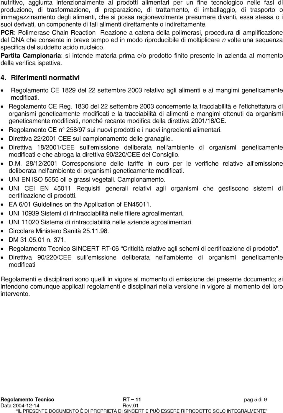 PCR: Polimerase Chain Reaction Reazione a catena della polimerasi, procedura di amplificazione del DNA che consente in breve tempo ed in modo riproducibile di moltiplicare n volte una sequenza