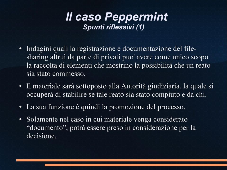 Il materiale sarà sottoposto alla Autorità giudiziaria, la quale si occuperà di stabilire se tale reato sia stato compiuto e da chi.