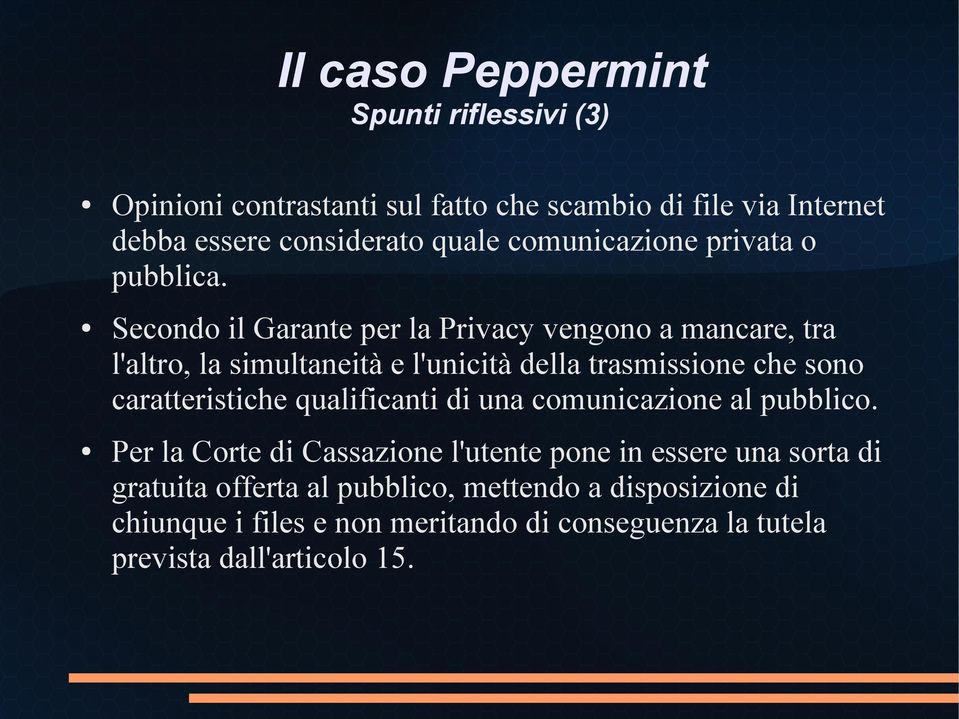 Secondo il Garante per la Privacy vengono a mancare, tra l'altro, la simultaneità e l'unicità della trasmissione che sono caratteristiche