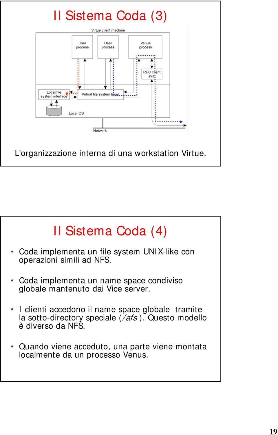 Coda implementa un name space condiviso globale mantenuto dai Vice server.