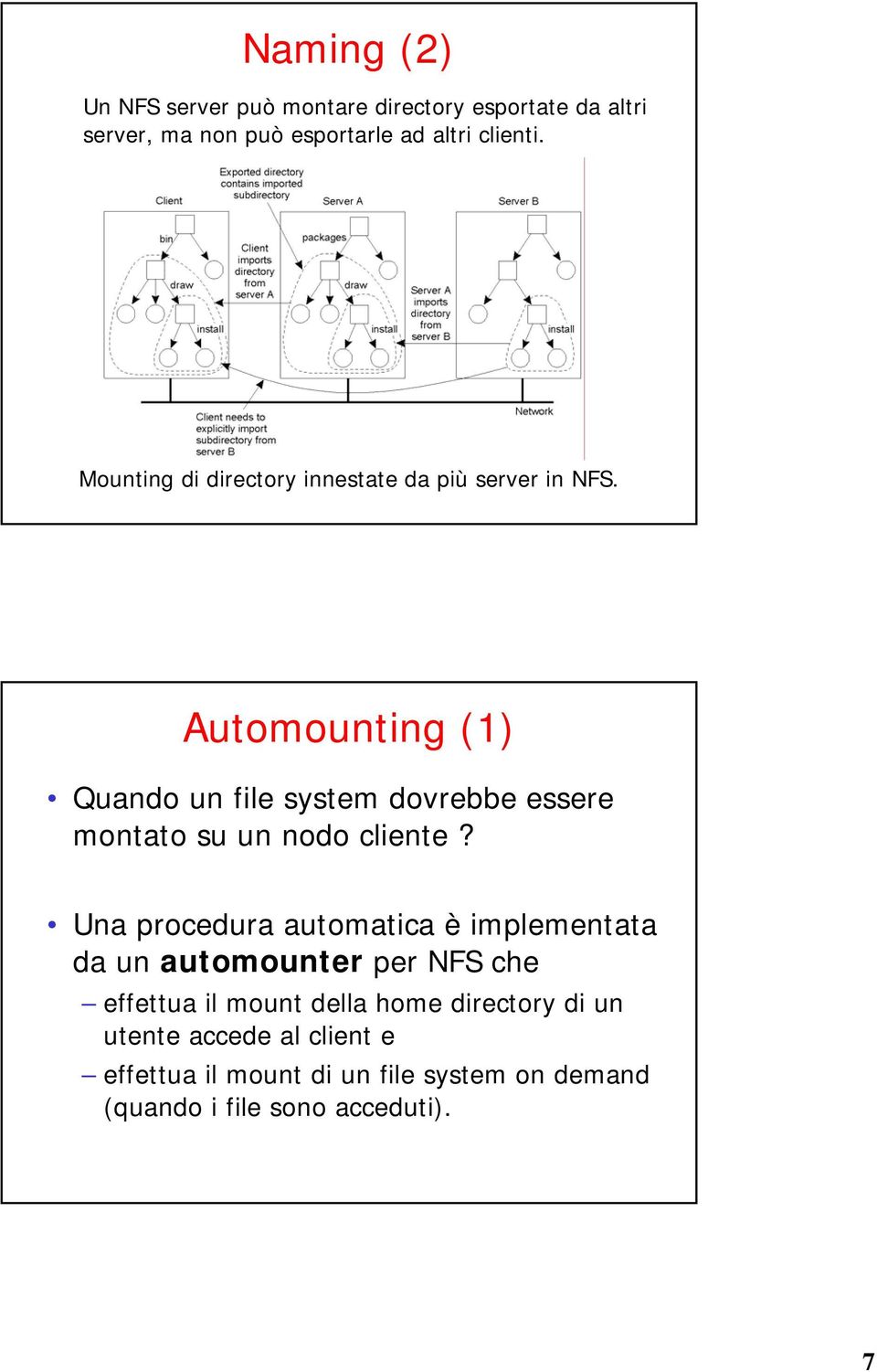 Automounting (1) Quando un file system dovrebbe essere montato su un nodo cliente?