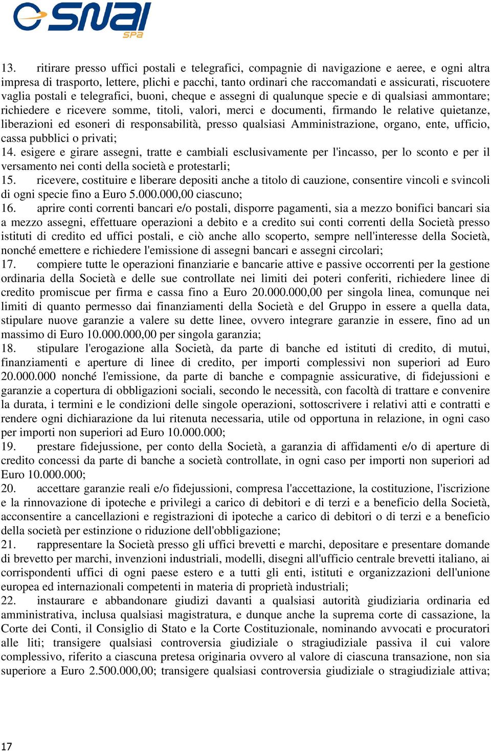 quietanze, liberazioni ed esoneri di responsabilità, presso qualsiasi Amministrazione, organo, ente, ufficio, cassa pubblici o privati; 14.