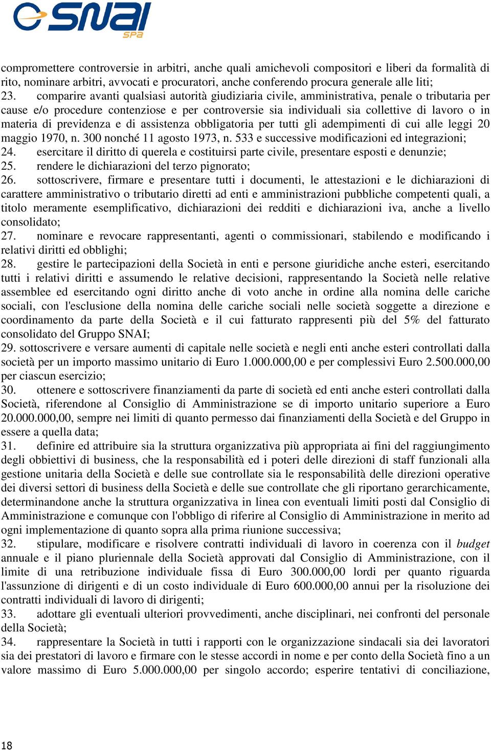 materia di previdenza e di assistenza obbligatoria per tutti gli adempimenti di cui alle leggi 20 maggio 1970, n. 300 nonché 11 agosto 1973, n. 533 e successive modificazioni ed integrazioni; 24.