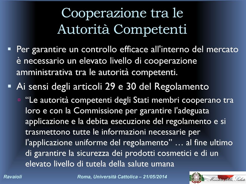Ai sensi degli articoli 29 e 30 del Regolamento Le autorità competenti degli Stati membri cooperano tra loro e con la Commissione per garantire