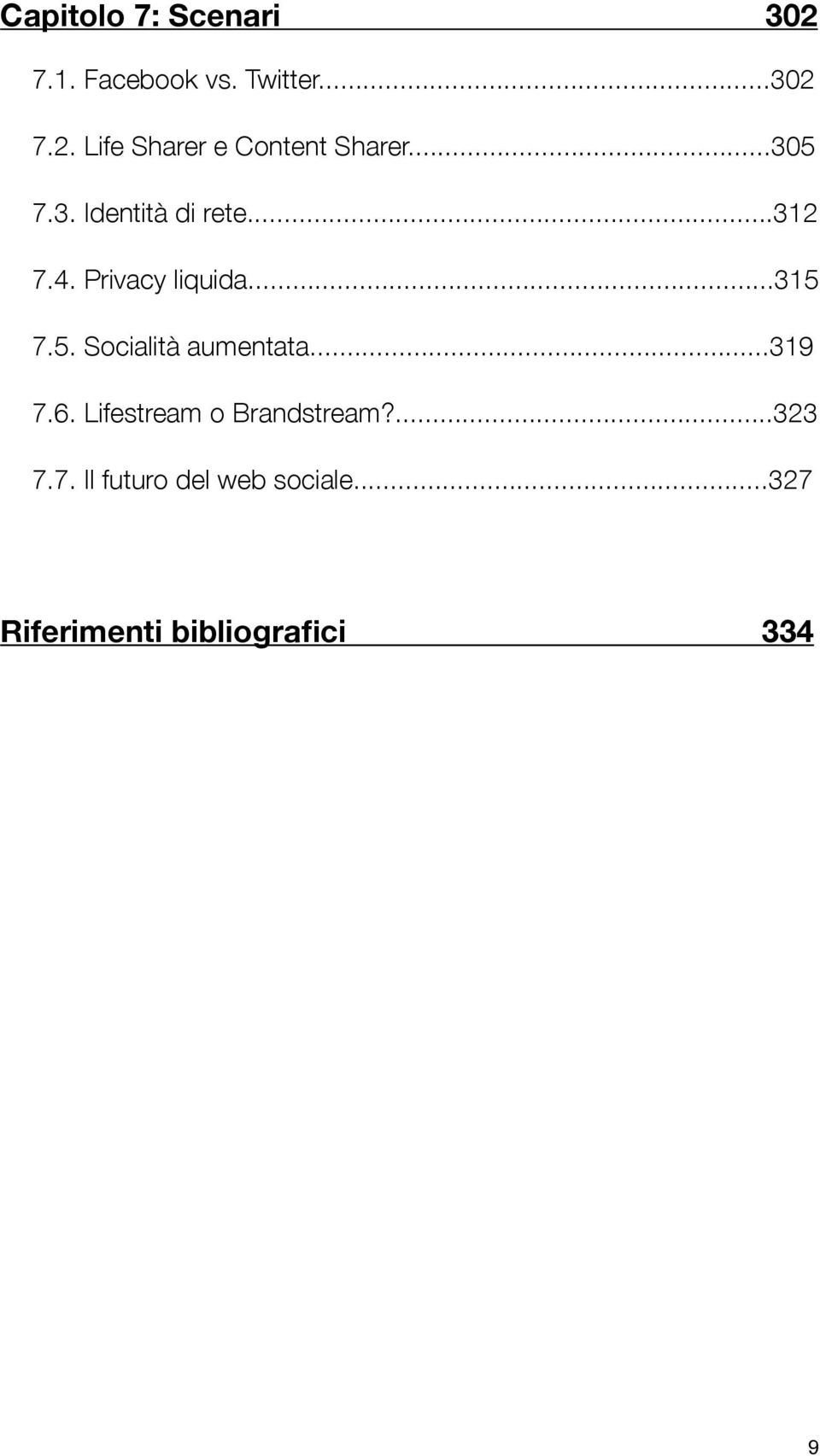 ..319 7.6. Lifestream o Brandstream?...323 7.7. Il futuro del web sociale.