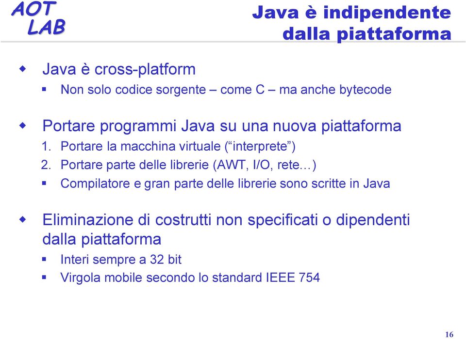 Portare parte delle librerie (AWT, I/O, rete ) Compilatore e gran parte delle librerie sono scritte in Java