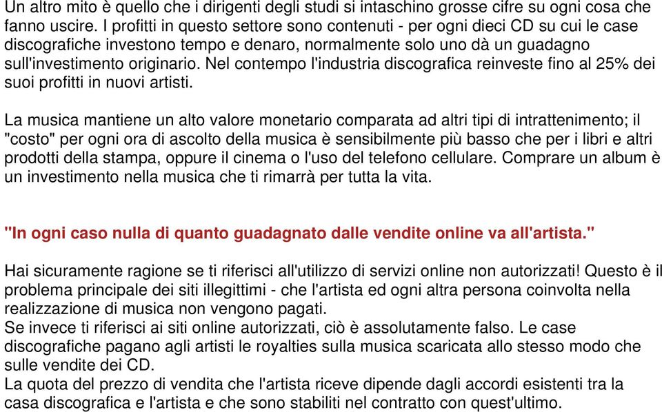 Nel contempo l'industria discografica reinveste fino al 25% dei suoi profitti in nuovi artisti.