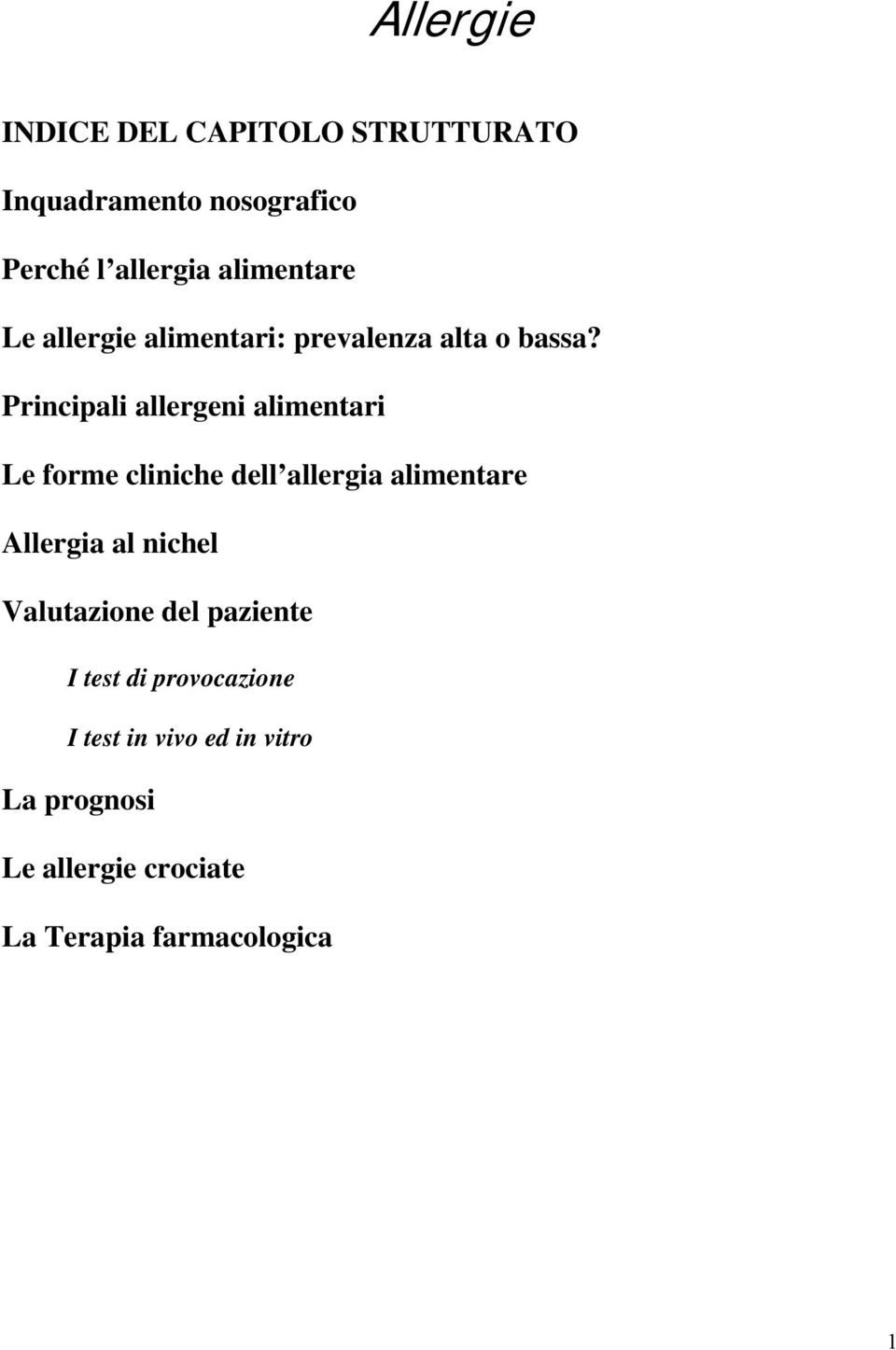 Principali allergeni alimentari Le forme cliniche dell allergia alimentare Allergia al nichel