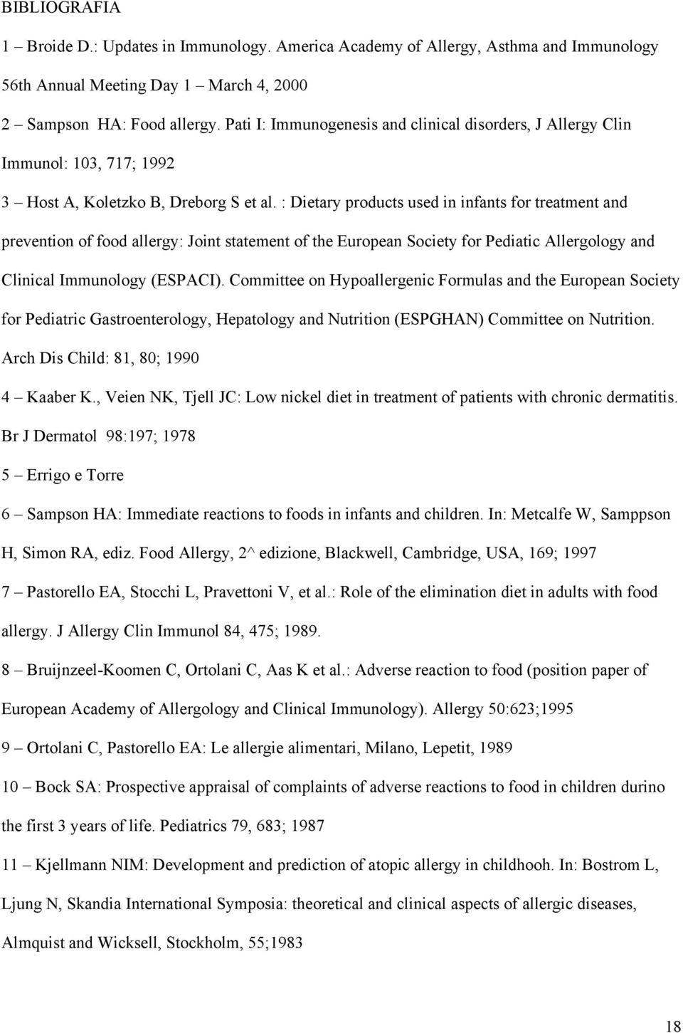 : Dietary products used in infants for treatment and prevention of food allergy: Joint statement of the European Society for Pediatic Allergology and Clinical Immunology (ESPACI).