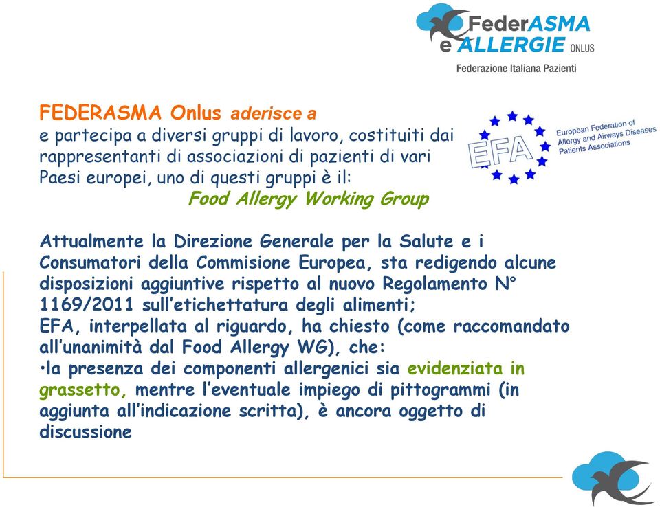 nuovo Regolamento N 1169/2011 sull etichettatura degli alimenti; EFA, interpellata al riguardo, ha chiesto (come raccomandato all unanimità dal Food Allergy WG), che: la