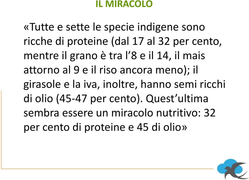 meno); il girasole e la iva, inoltre, hanno semi ricchi di olio (45-47 per cento).