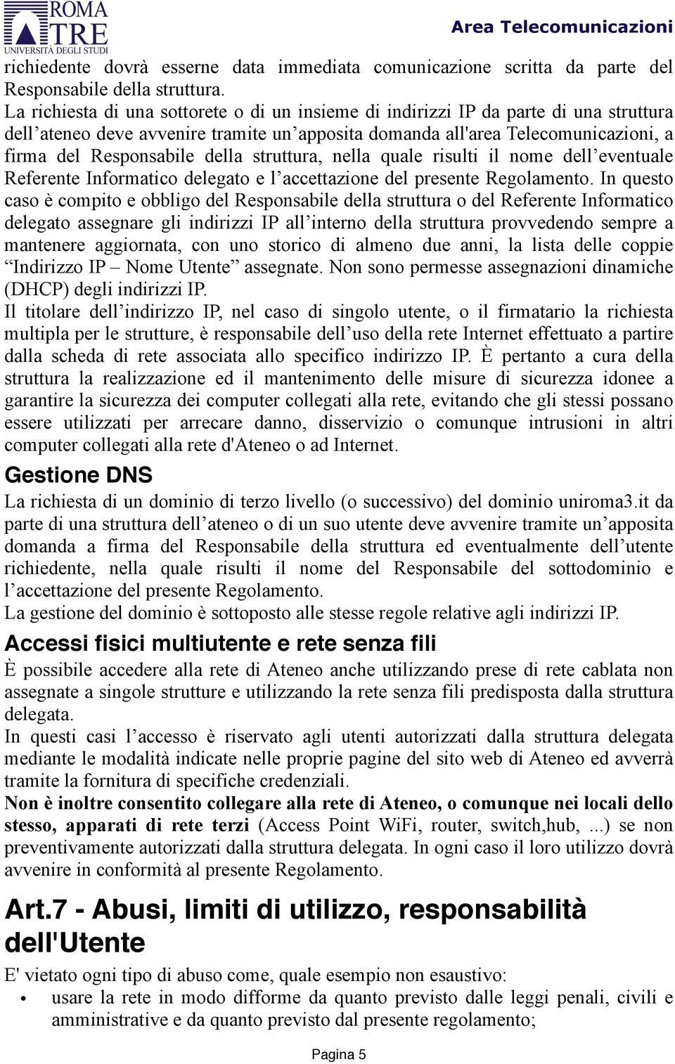 della struttura, nella quale risulti il nome dell eventuale Referente Informatico delegato e l accettazione del presente Regolamento.