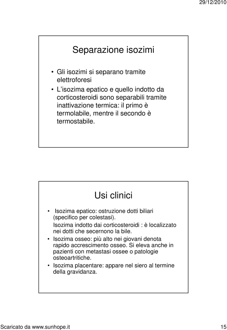 Isozima indotto dai corticosteroidi : è localizzato nei dotti che secernono la bile. Isozima osseo: più alto nei giovani denota rapido accrescimento osseo.