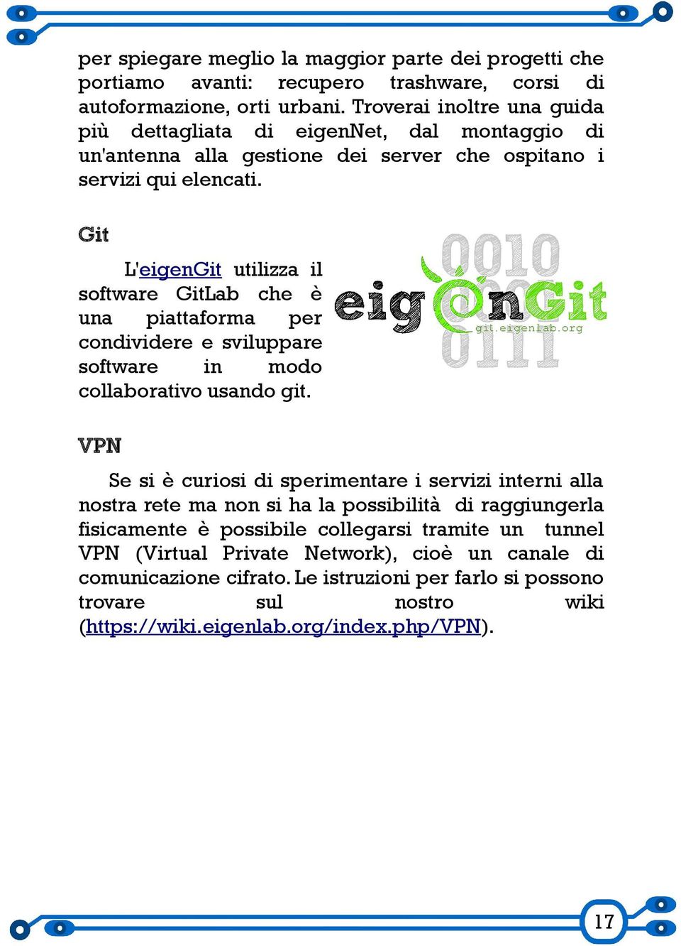 Git L'eigenGit utilizza il software GitLab che è una piattaforma per condividere e sviluppare software in modo collaborativo usando git.