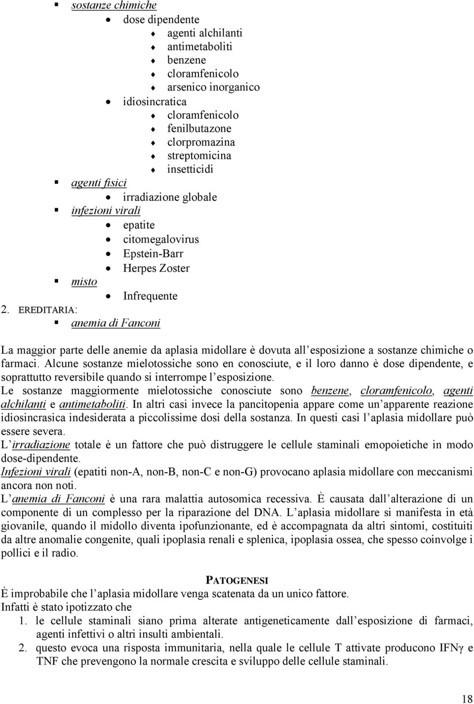 EREDITARIA: anemia di Fanconi La maggior parte delle anemie da aplasia midollare è dovuta all esposizione a sostanze chimiche o farmaci.