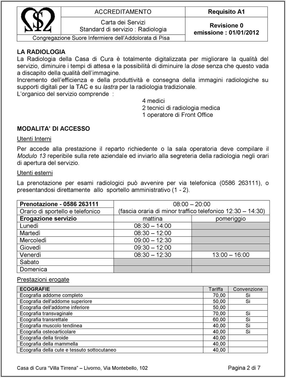 Incremento dell efficienza e della produttività e consegna della immagini radiologiche su supporti digitali per la TAC e su lastra per la radiologia tradizionale.