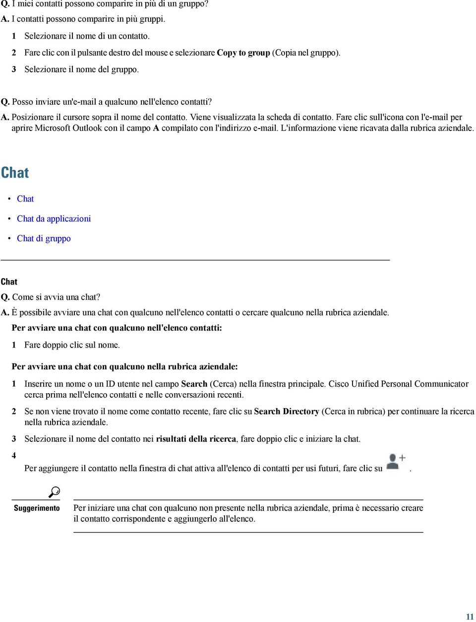 Posizionare il cursore sopra il nome del contatto. Viene visualizzata la scheda di contatto.