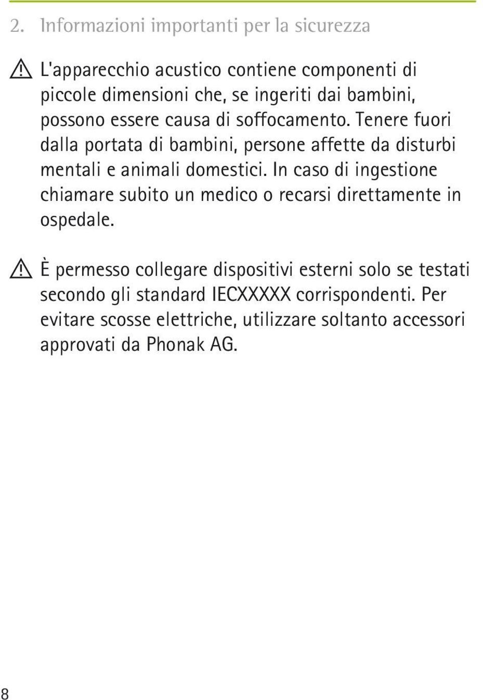 Tenere fuori dalla portata di bambini, persone affette da disturbi mentali e animali domestici.