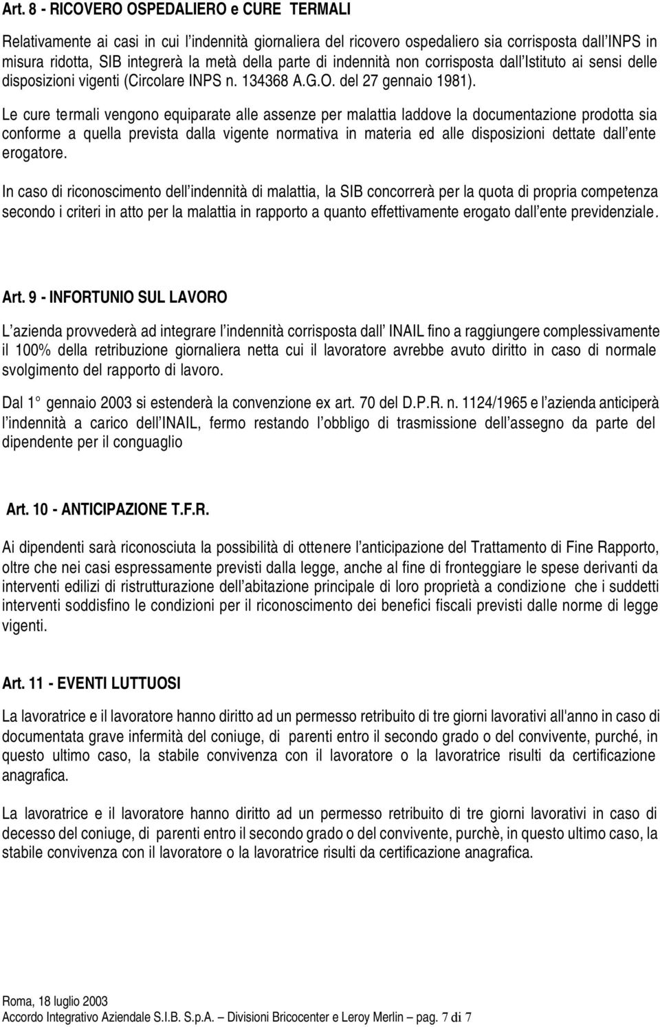 Le cure termali vengono equiparate alle assenze per malattia laddove la documentazione prodotta sia conforme a quella prevista dalla vigente normativa in materia ed alle disposizioni dettate dall