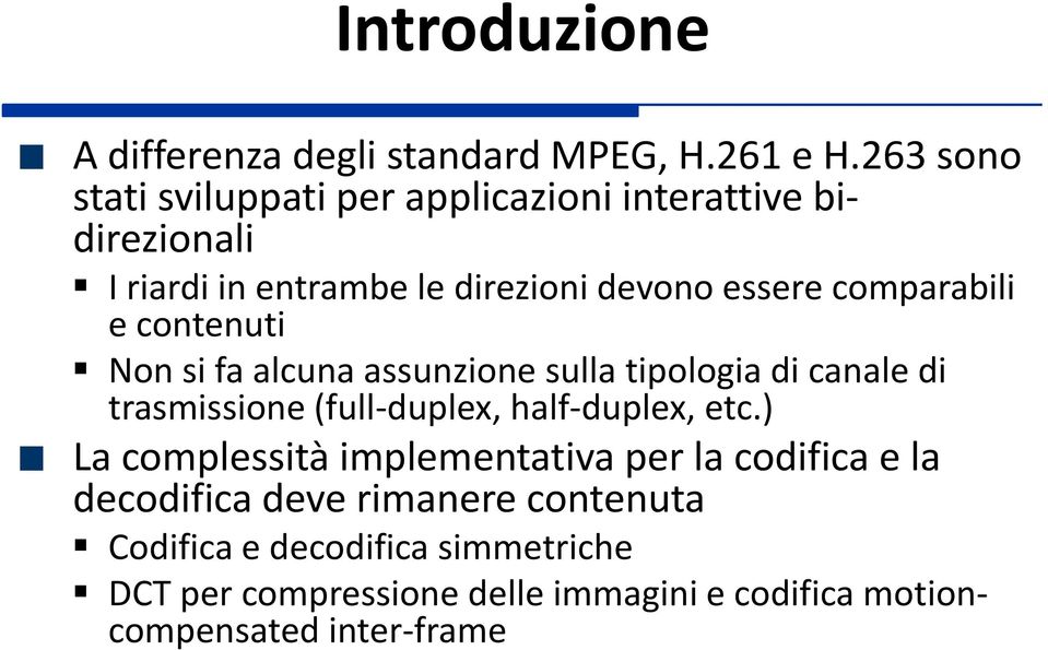 comparabili e contenuti Non si fa alcuna assunzione sulla tipologia di canale di trasmissione (full-duplex, half-duplex, etc.