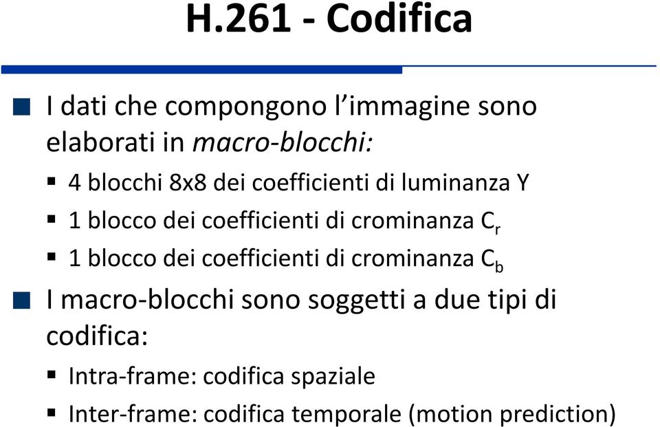 1 blocco dei coefficienti di crominanza C b I macro-blocchi sono soggetti a due tipi di