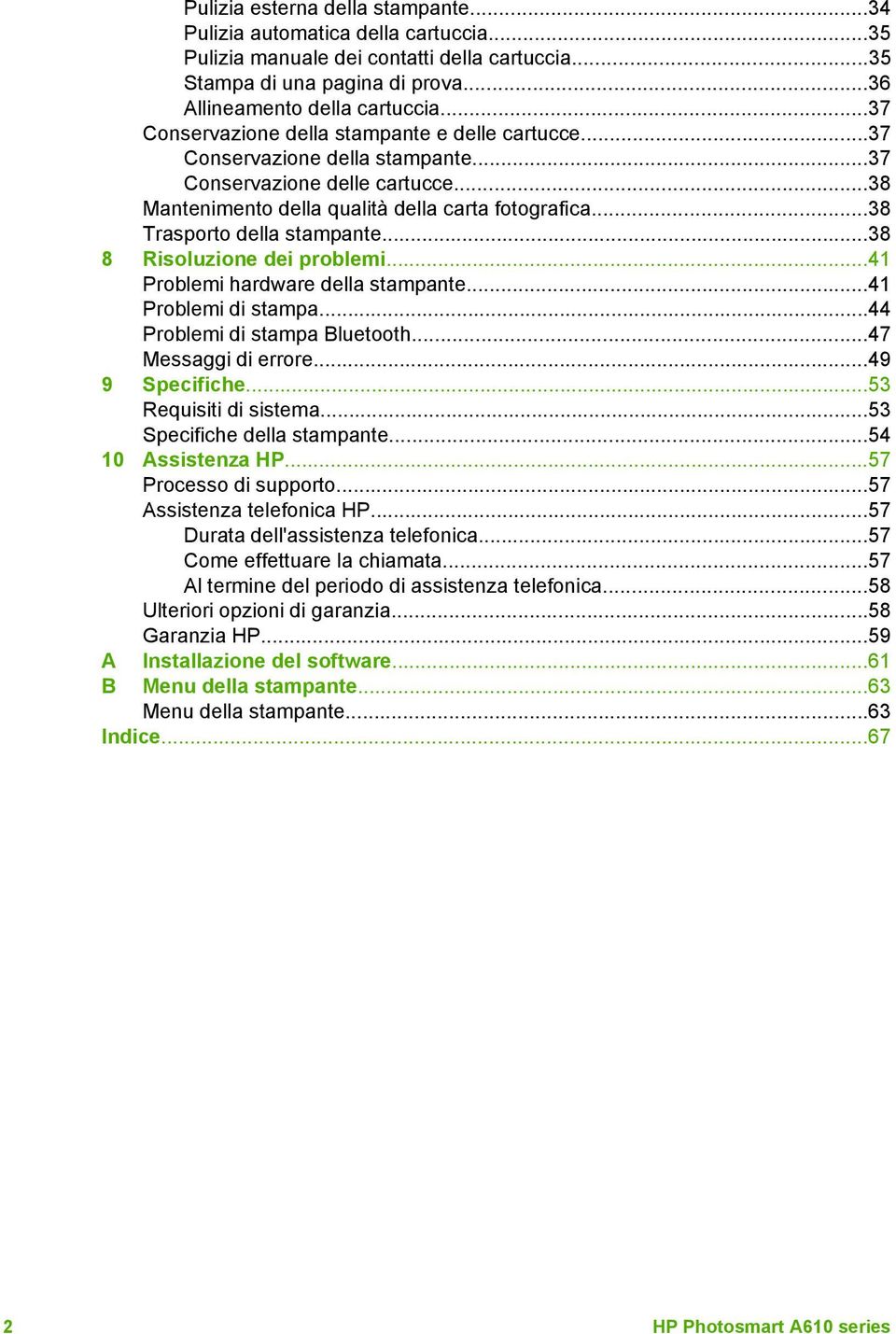 ..38 Trasporto della stampante...38 8 Risoluzione dei problemi...41 Problemi hardware della stampante...41 Problemi di stampa...44 Problemi di stampa Bluetooth...47 Messaggi di errore...49 9 Specifiche.