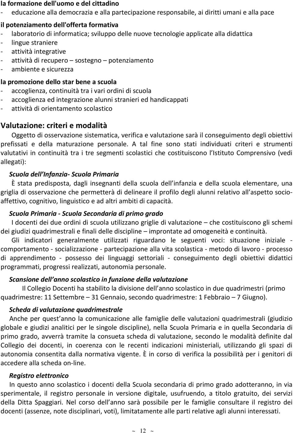 accoglienza, continuità tra i vari ordini di scuola accoglienza ed integrazione alunni stranieri ed handicappati attività di orientamento scolastico Valutazione: criteri e modalità Oggetto di