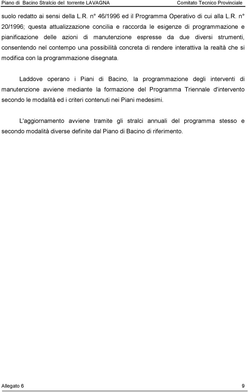 n 20/1996; questa attualizzazione concilia e raccorda le esigenze di programmazione e pianificazione delle azioni di manutenzione espresse da due diversi strumenti, consentendo nel contempo