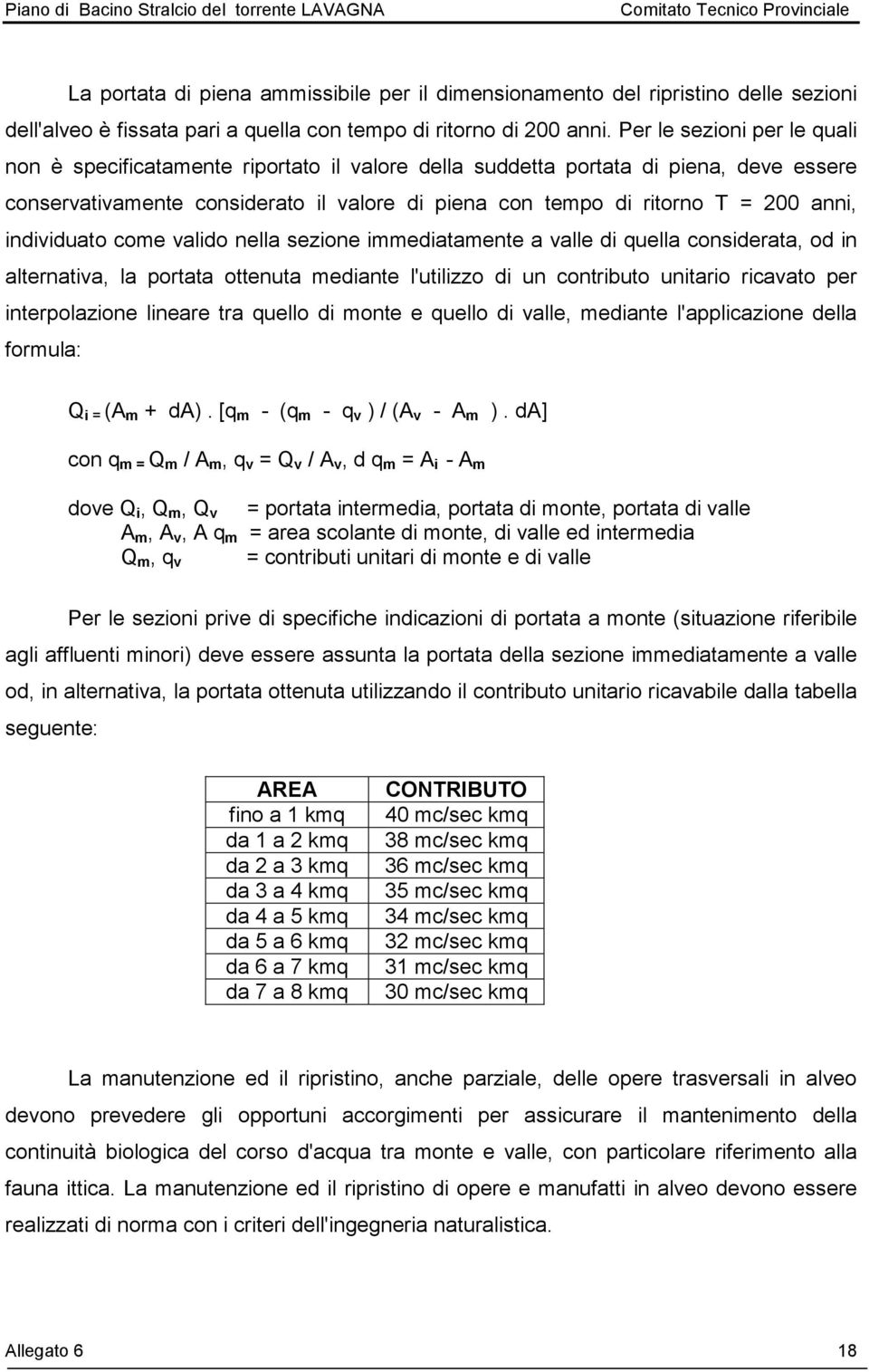 individuato come valido nella sezione immediatamente a valle di quella considerata, od in alternativa, la portata ottenuta mediante l'utilizzo di un contributo unitario ricavato per interpolazione