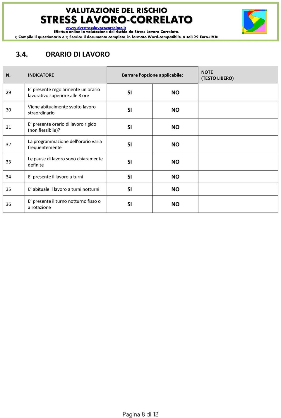 32 La programmazione dell orario varia frequentemente 33 Le pause di lavoro sono chiaramente definite 34 E