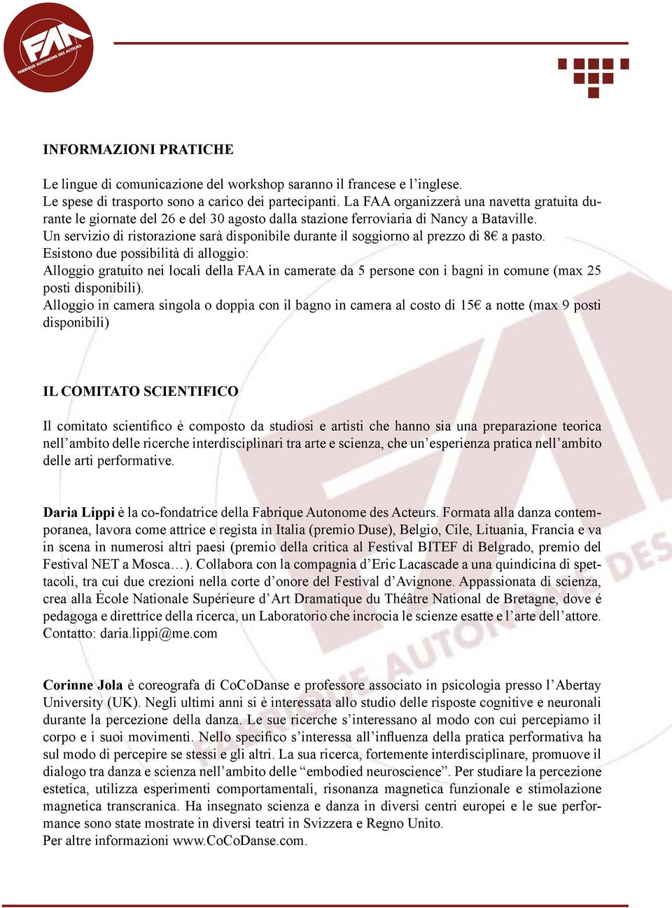 Un servizio di ristorazione sarà disponibile durante il soggiorno al prezzo di 8 a pasto.