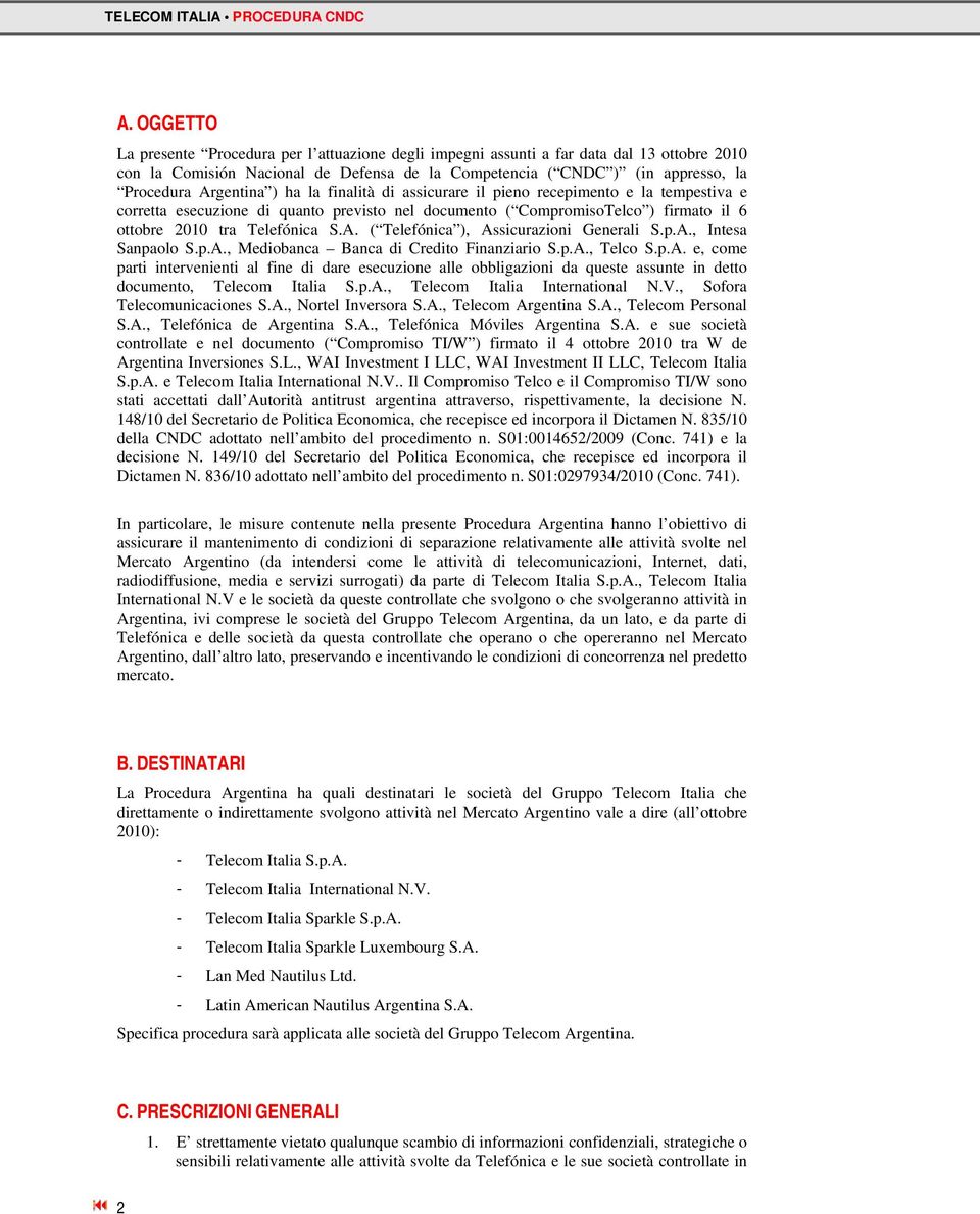 p.A., Intesa Sanpaolo S.p.A., Mediobanca Banca di Credito Finanziario S.p.A., Telco S.p.A. e, come parti intervenienti al fine di dare esecuzione alle obbligazioni da queste assunte in detto documento, Telecom Italia S.