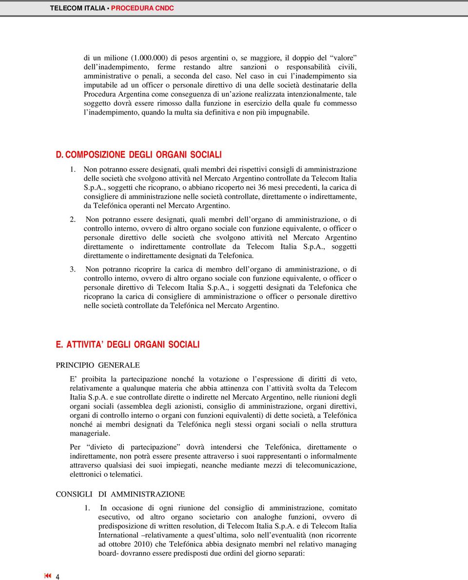 Nel caso in cui l inadempimento sia imputabile ad un officer o personale direttivo di una delle società destinatarie della Procedura Argentina come conseguenza di un azione realizzata