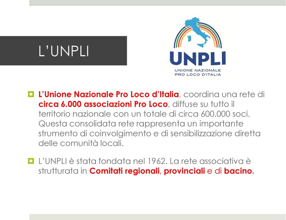 Questa consolidata rete rappresenta un importante strumento di coinvolgimento e di sensibilizzazione