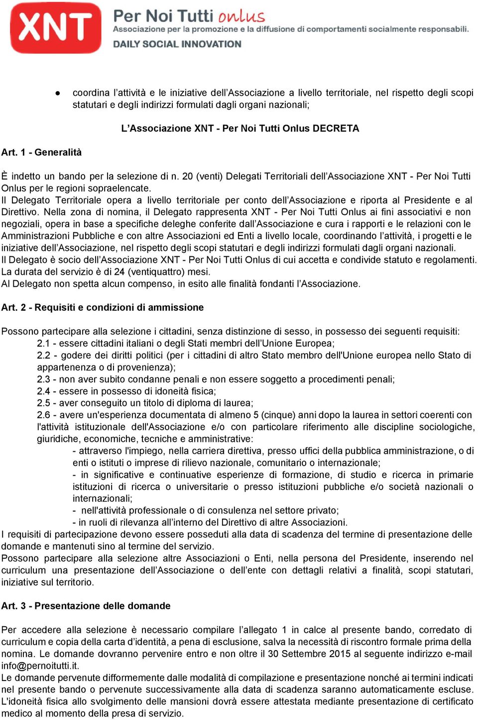 Il Delegato Territoriale opera a livello territoriale per conto dell Associazione e riporta al Presidente e al Direttivo.