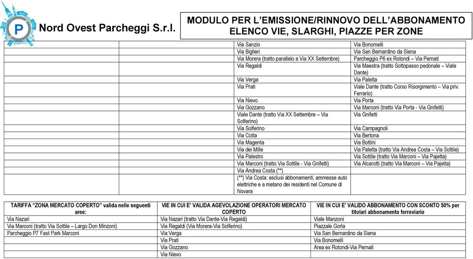 ammesse auto elettriche e a metano dei residenti nel Comune di Novara Via Bonomelli Via San Bernardino da Siena Parcheggio P6 ex Rotondi Via Pernati Via Maestra (tratto Sottopasso pedonale Viale