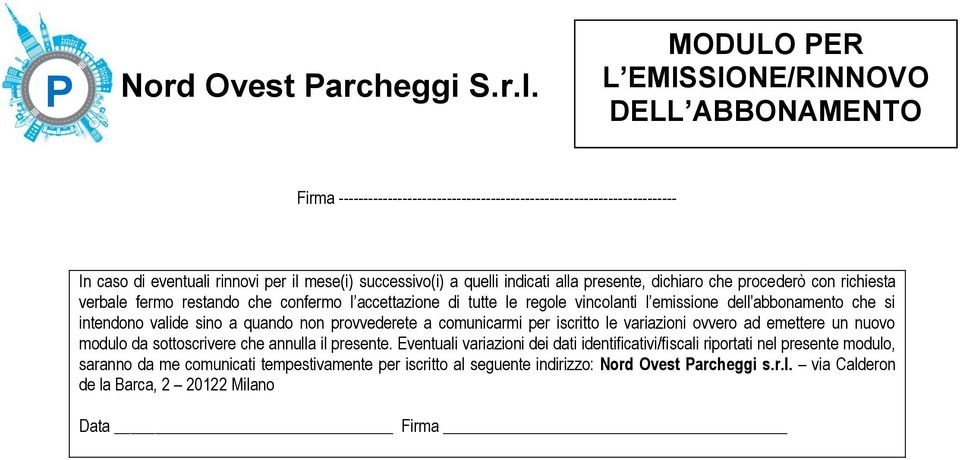 provvederete a comunicarmi per iscritto le variazioni ovvero ad emettere un nuovo modulo da sottoscrivere che annulla il presente.