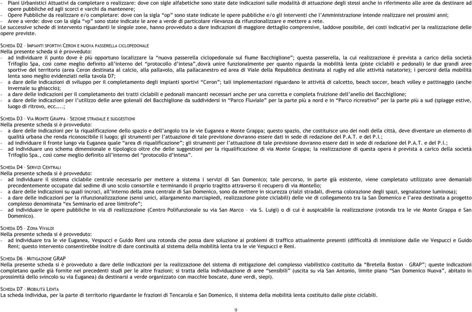 Amministrazione intende realizzare nei prossimi anni; - Aree a verde: dove con la sigla vp sono state indicate le aree a verde di particolare rilevanza da rifunzionalizzare e mettere a rete.