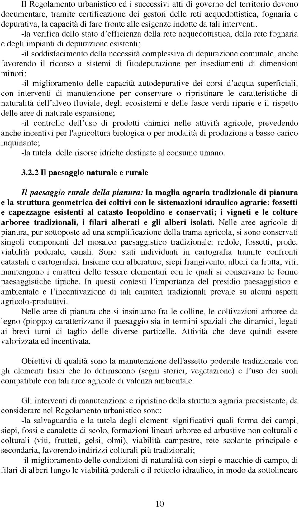 -la verifica dello stato d efficienza della rete acquedottistica, della rete fognaria e degli impianti di depurazione esistenti; -il soddisfacimento della necessità complessiva di depurazione