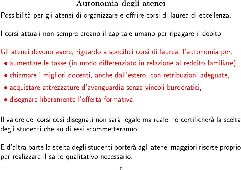 estero, con retribuzioni adeguate, acquistare attrezzature d avanguardia senza vincoli burocratici, disegnare liberamente l offerta formativa.