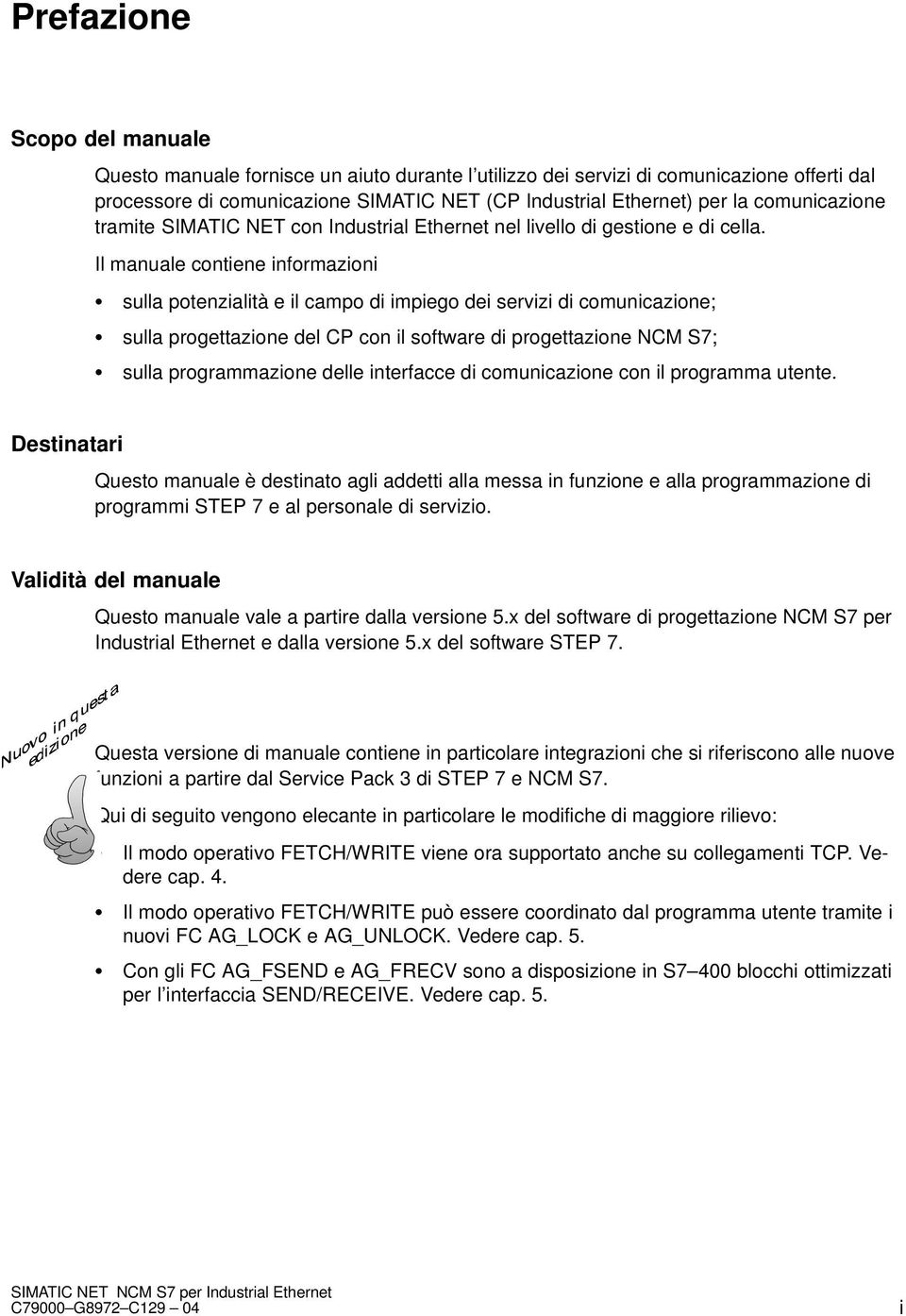 Il manuale contiene informazioni sulla potenzialità e il campo di impiego dei servizi di comunicazione; sulla progettazione del CP con il software di progettazione NCM S7; sulla programmazione delle