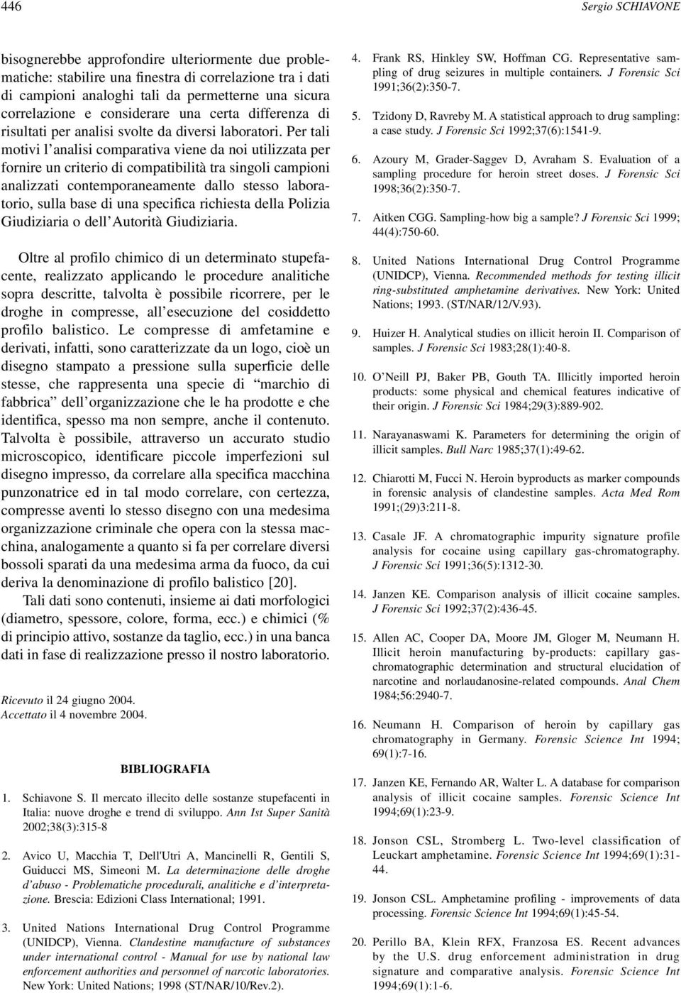 Per tali motivi l analisi comparativa viene da noi utilizzata per fornire un criterio di compatibilità tra singoli campioni analizzati contemporaneamente dallo stesso laboratorio, sulla base di una