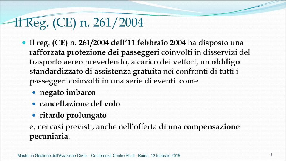261/2004 dell 11 febbraio 2004 ha disposto una rafforzata protezione dei passeggeri coinvolti in disservizi del