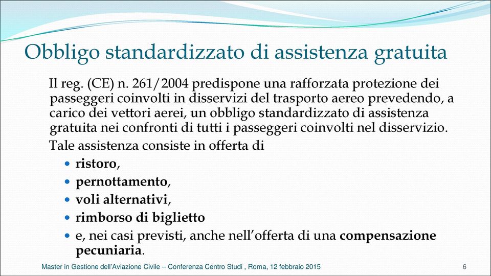 carico dei vettori aerei, un obbligo standardizzato di assistenza gratuita nei confronti di tutti i passeggeri coinvolti nel